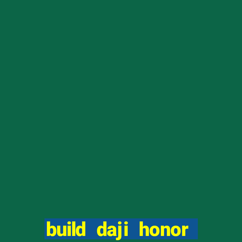 build daji honor of kings